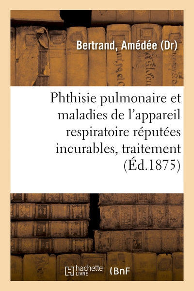 Image de Phthisie pulmonaire et maladies de l'appareil respiratoire réputées incurables