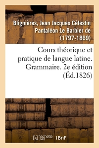 Image de Cours théorique et pratique de langue latine. Grammaire. 2e édition
