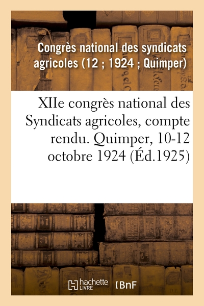 Image de XIIe congrès national des Syndicats agricoles, compte rendu. Quimper, 10-12 octobre 1924