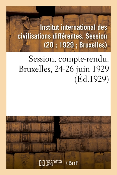 Picture of Session, compte-rendu. Bruxelles, 24-26 juin 1929
