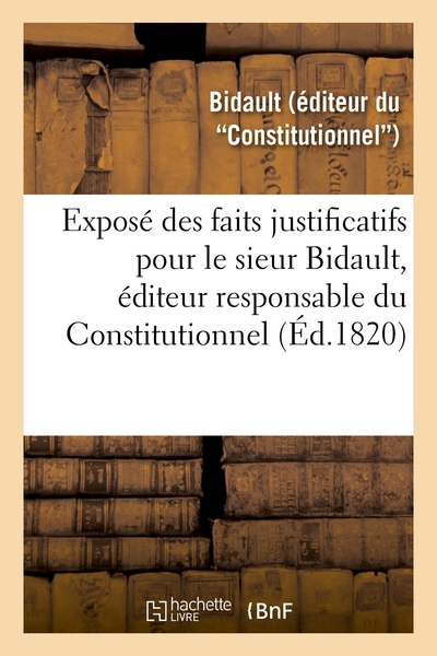 Picture of Exposé des faits justificatifs pour le sieur Bidault, éditeur responsable du Constitutionnel