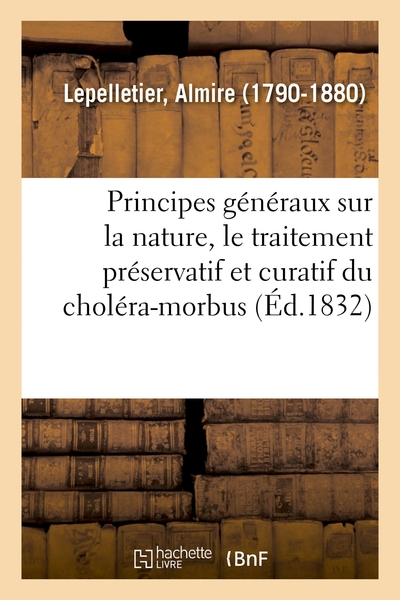 Image de Principes généraux sur la nature, le traitement préservatif et curatif du choléra-morbus. 2e édition
