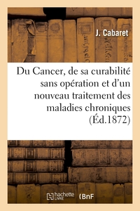 Picture of Du Cancer, de sa curabilité sans opération et d'un nouveau traitement des maladies chroniques