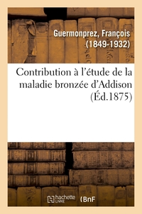 Image de Contribution à l'étude de la maladie bronzée d'Addison