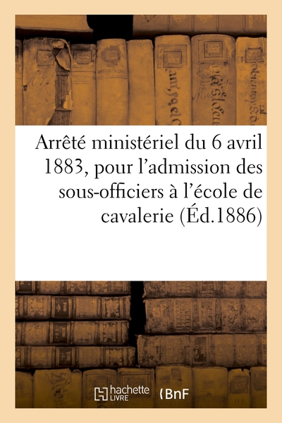 Picture of Arrêté ministériel du 6 avril 1883, portant instruction pour l'admission des sous-officiers