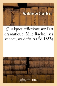 Picture of Quelques réflexions sur l'art dramatique. Mlle Rachel, ses succès, ses défauts