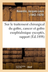 Picture of Sur le traitement chirurgical du goître, cancer et goître exophtalmique exceptés, rapport