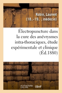 Image de De l'Électropuncture dans la cure des anévrysmes intra-thoraciques, étude expérimentale et clinique