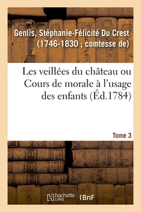 Image de Les veillées du château ou Cours de morale à l'usage des enfants. Tome 3