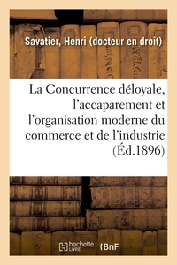 Image de La Concurrence déloyale, l'accaparement et l'organisation moderne du commerce et de l'industrie