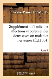 Picture of Supplément au Traité des affections vaporeuses des deux sexes, ou maladies nerveuses. Tome III