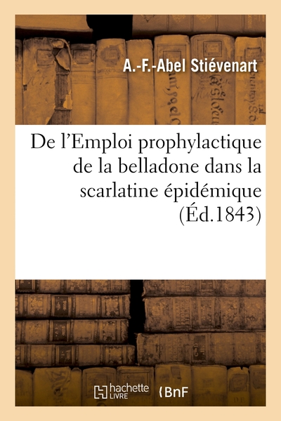 Picture of De l'Emploi prophylactique de la belladone dans la scarlatine épidémique