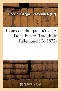 Image de Cours de clinique médicale. De la Fièvre. Traduit de l'allemand