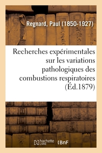 Picture of Recherches expérimentales sur les variations pathologiques des combustions respiratoires