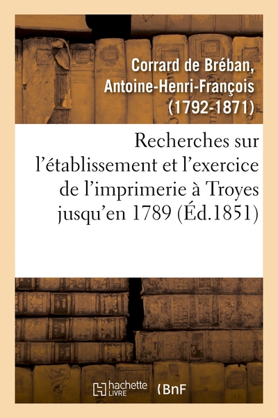Image de Recherches sur l'établissement et l'exercice de l'imprimerie à Troyes, contenant la nomenclature
