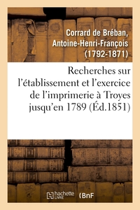 Image de Recherches sur l'établissement et l'exercice de l'imprimerie à Troyes, contenant la nomenclature