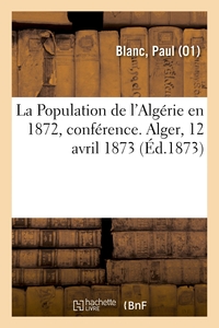 Picture of La Population de l'Algérie en 1872, conférence. Alger, 12 avril 1873