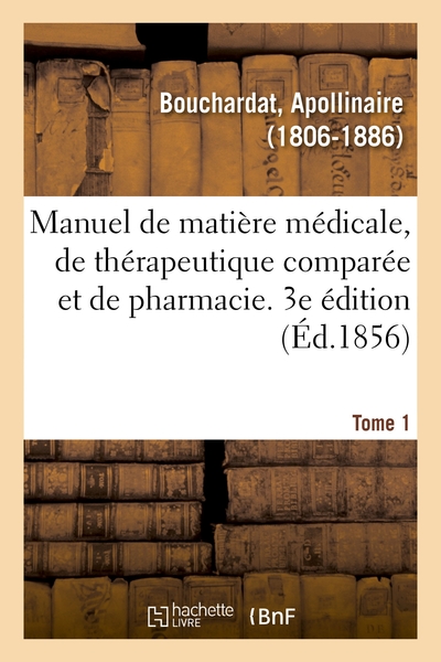 Image de Manuel de matière médicale, de thérapeutique comparée et de pharmacie. 3e édition. Tome 1