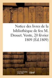 Picture of Notice des livres de la bibliothèque de feu M. Drouet. Vente, 20 février 1809