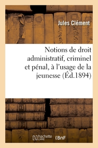 Picture of Notions de droit administratif, criminel et pénal, à l'usage de la jeunesse