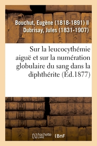 Image de Recherches sur la leucocythémie aiguë et sur la numération globulaire du sang dans la diphthérite