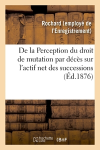 Picture of De la Perception du droit de mutation par décès sur l'actif net des successions