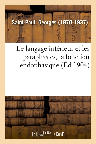 Image de Le langage intérieur et les paraphasies, la fonction endophasique