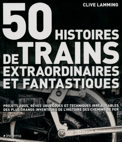 Image de 50 HISTOIRES DE TRAINS EXTRAORDINAIRES ET FANTASTIQUES