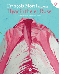 Image de François Morel raconte Hyacinthe et Rose