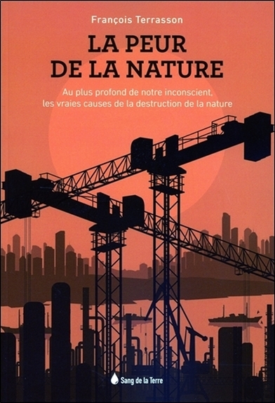 Picture of La peur de la Nature - Au plus profond de notre inconscient, les vraies causes de la destruction de la nature
