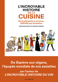 Image de L'Incroyable histoire de la cuisine - De la préhistoire à nos jours, 500 000 ans d'aventure