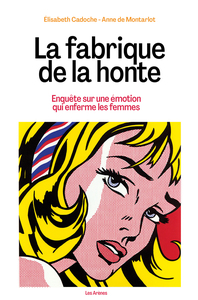 Image de La fabrique de la honte - Enquête sur une émotion qui enferme les femmes