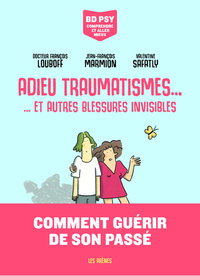 Image de Adieu traumatismes... - ... et autres blessures invisibles