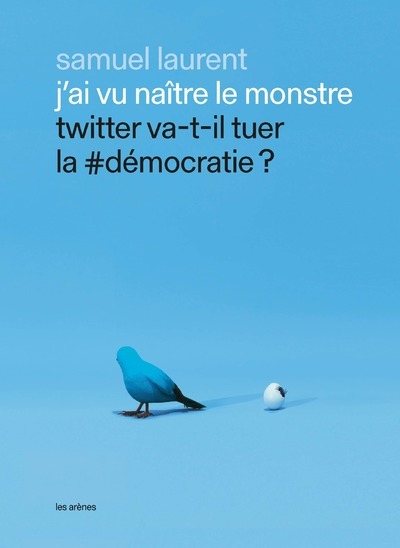 Image de J'ai vu naître le monstre - Twitter va-t-il tuer la #démocratie ?