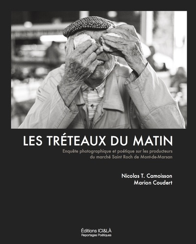 Picture of Les tréteaux du matin. Enquête photographique et poétique sur les producteurs du marché St-Roch...