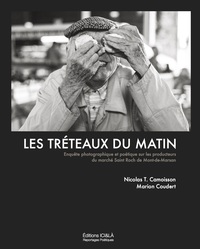 Picture of Les tréteaux du matin. Enquête photographique et poétique sur les producteurs du marché St-Roch...