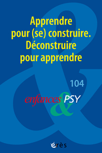 Image de Enfances & psy 104 - Apprendre pour (se) construire. Déconstruire pour apprendre
