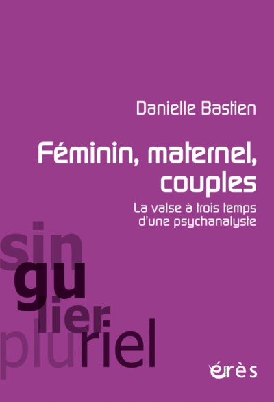 Image de Féminin, maternel, couples la valse à trois temps d'une psychanalyste