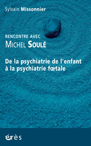 Image de De la psychiatrie de l'enfant à la psychiatrie foetale rencontre avec Michel Soulé