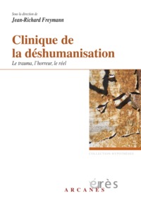 Image de Clinique de la déshumanisation - Le trauma, l'horreur, le réel