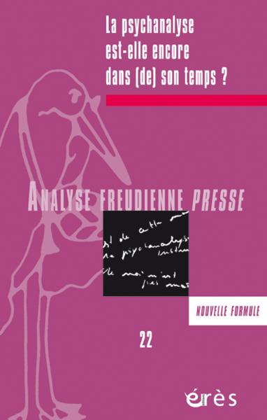 Image de AFP 22 - La psychanalyse est-elle encore dans (de) son temps ?