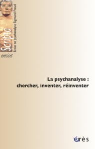 Image de La psychanalyse chercher, inventer, réinventer