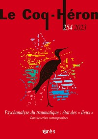 Image de Le Coq-Héron 254 - Psychanalyse du traumatique : états des "lieux"