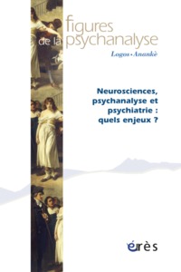 Image de Figures de la psychanalyse 28 - Neurosciences, psychanalyse et psychiatrie