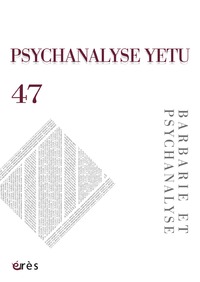 Image de PSYCHANALYSE YETU 47 - BARBARIE ET PSYCHANALYSE