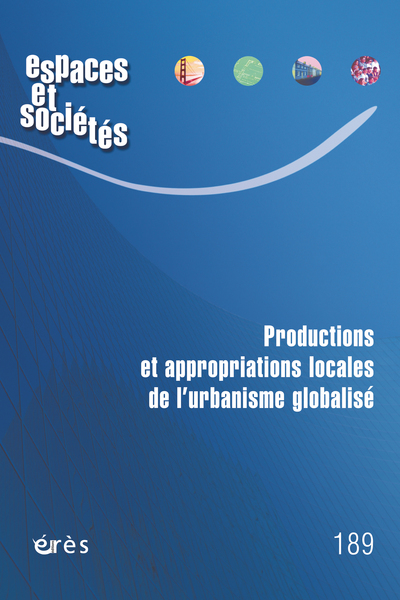 Picture of Espaces et sociétés 189 - Productions et appropriations locales de l’urbanisme globalisé