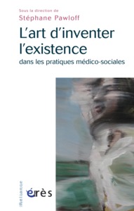 Picture of L'art d'inventer l'existence dans les pratiques médico-sociales