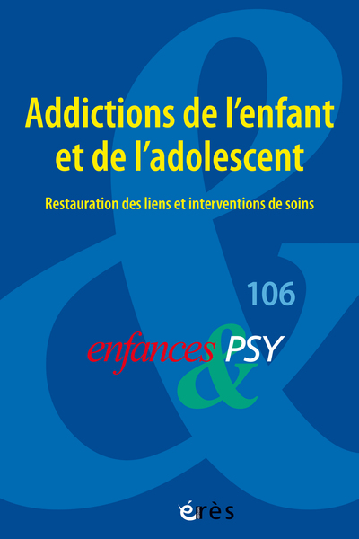 Image de Enfances et psy 106 - Addictions de l’enfant et de l’adolescent : restauration des liens et interventions de soins