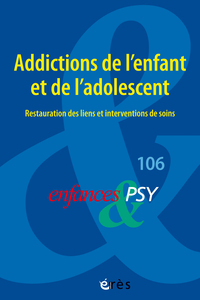 Image de Enfances et psy 106 - Addictions de l’enfant et de l’adolescent : restauration des liens et interventions de soins