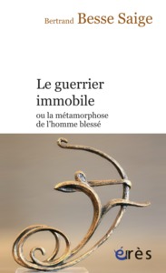 Image de Le guerrier immobile ou la métamorphose de l'homme blessé